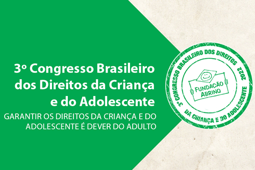 FUNDAÇÃO ABRINQ - Prepare-se para um dos maiores eventos sobre a infância e adolescência do País!